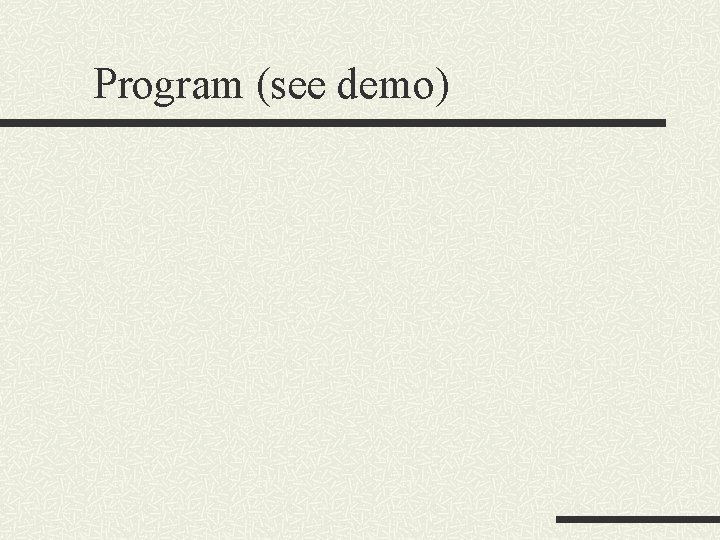 Program (see demo) 