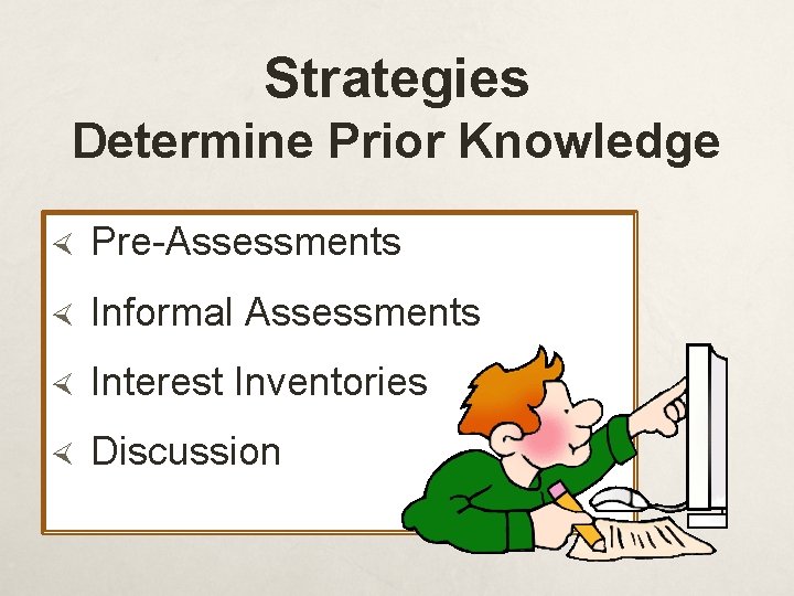 Strategies Determine Prior Knowledge Pre-Assessments Informal Assessments Interest Inventories Discussion 