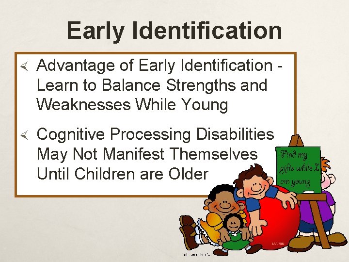 Early Identification Advantage of Early Identification Learn to Balance Strengths and Weaknesses While Young