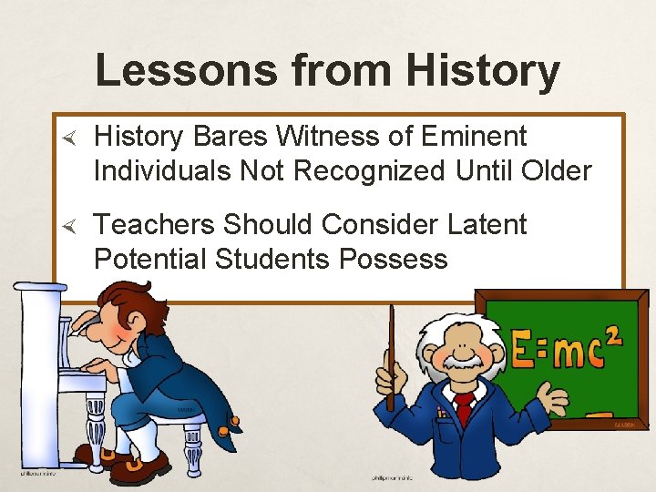 Lessons from History Bares Witness of Eminent Individuals Not Recognized Until Older Teachers Should