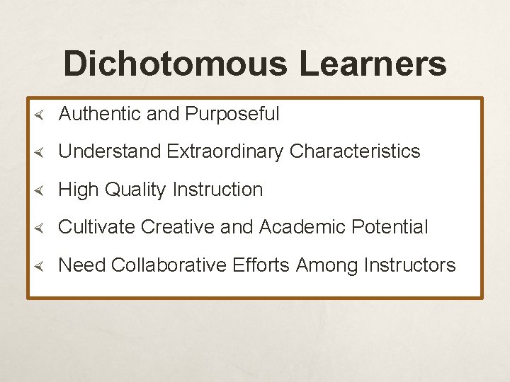 Dichotomous Learners Authentic and Purposeful Understand Extraordinary Characteristics High Quality Instruction Cultivate Creative and