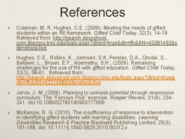 References Coleman, M. R. Hughes, C. E. (2009). Meeting the needs of gifted students