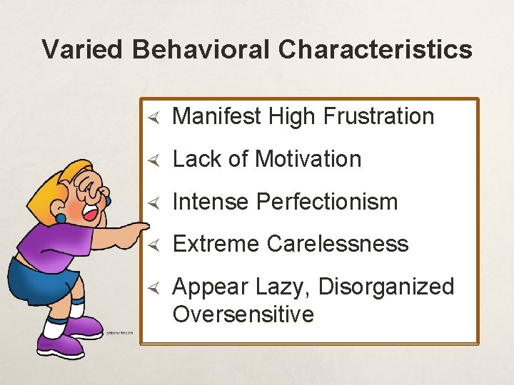 Varied Behavioral Characteristics Manifest High Frustration Lack of Motivation Intense Perfectionism Extreme Carelessness Appear