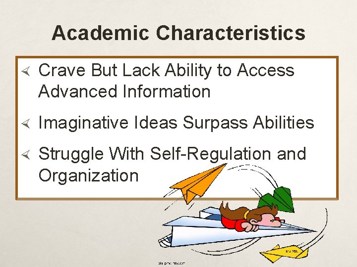 Academic Characteristics Crave But Lack Ability to Access Advanced Information Imaginative Ideas Surpass Abilities