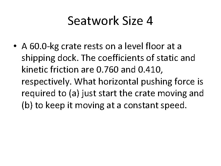 Seatwork Size 4 • A 60. 0 -kg crate rests on a level floor Seatwork Size 4 • A 60. 0 -kg crate rests on a level floor