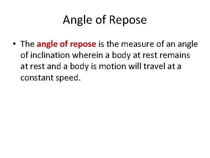 Angle of Repose • The angle of repose is the measure of an angle