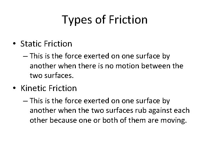 Types of Friction • Static Friction – This is the force exerted on one