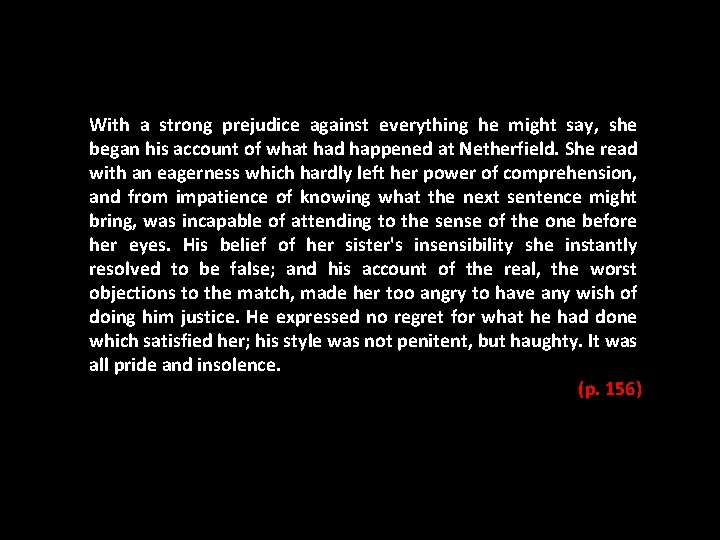 With a strong prejudice against everything he might say, she began his account of