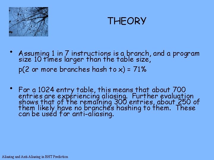 THEORY • • Assuming 1 in 7 instructions is a branch, and a program