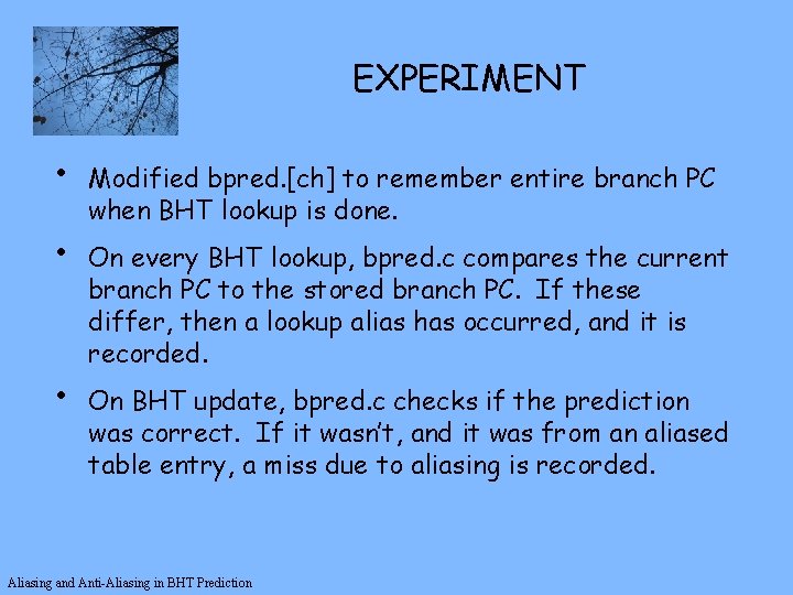 EXPERIMENT • • • Modified bpred. [ch] to remember entire branch PC when BHT