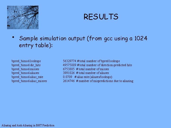 RESULTS • Sample simulation output (from gcc using a 1024 entry table): bpred_bimod. lookups