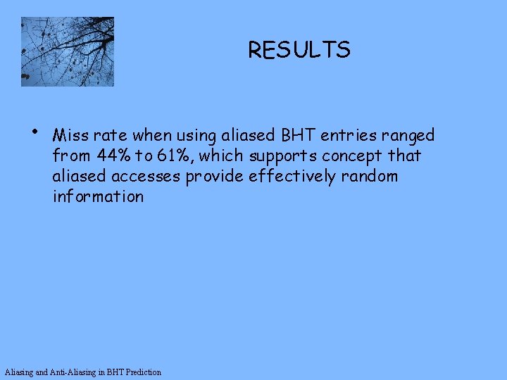 RESULTS • Miss rate when using aliased BHT entries ranged from 44% to 61%,