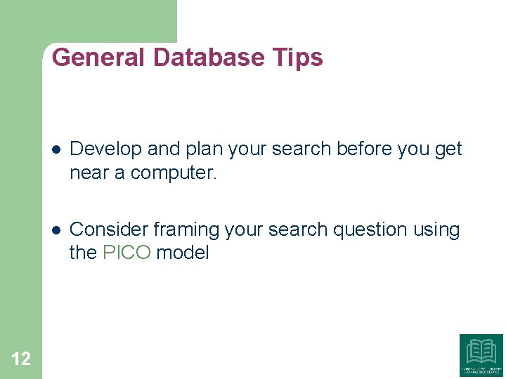 General Database Tips 12 l Develop and plan your search before you get near