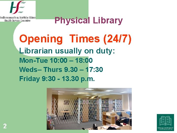 Physical Library Opening Times (24/7) Librarian usually on duty: Mon-Tue 10: 00 – 18: