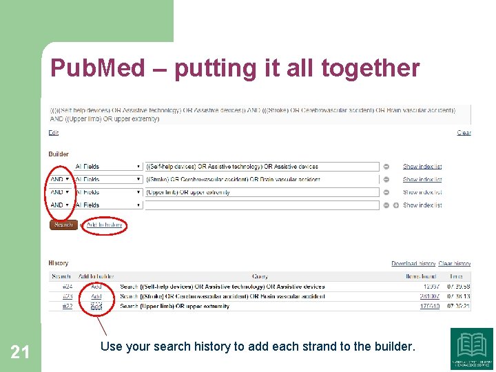 Pub. Med – putting it all together 21 Use your search history to add