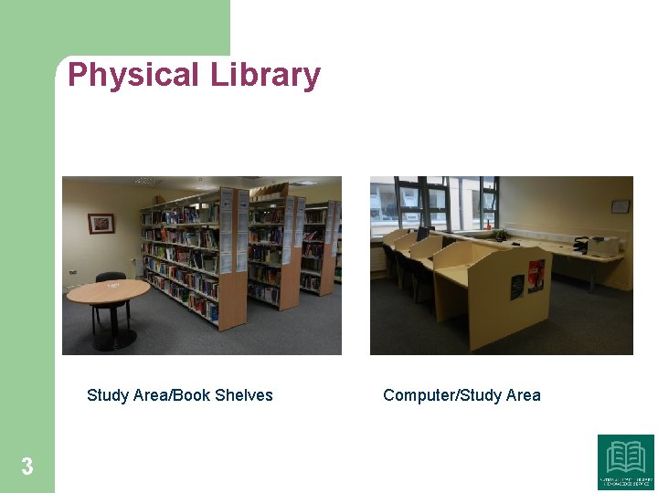 Physical Library Study Area/Book Shelves 3 Computer/Study Area 