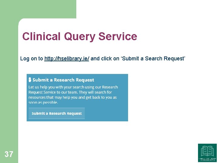 Clinical Query Service Log on to http: //hselibrary. ie/ and click on ‘Submit a