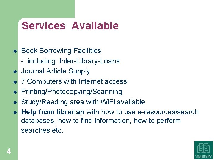 Services Available l l l 4 Book Borrowing Facilities - including Inter-Library-Loans Journal Article