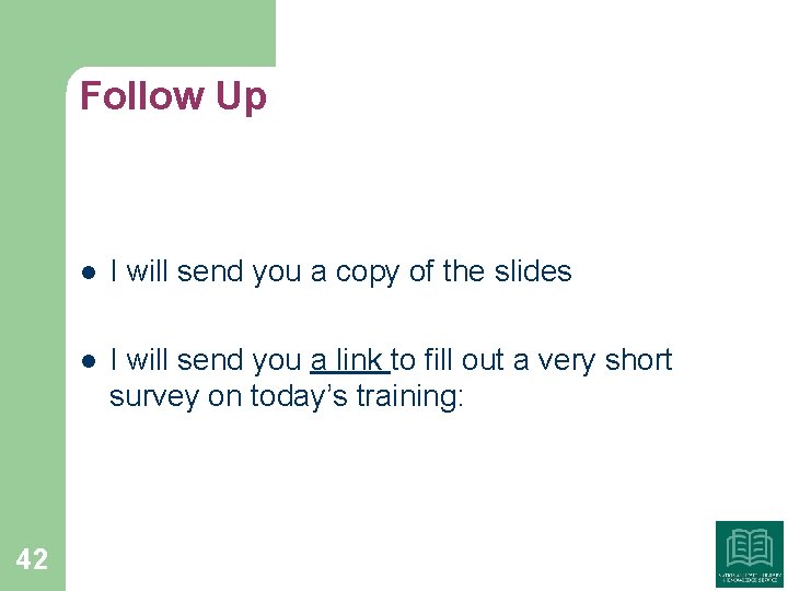 Follow Up 42 l I will send you a copy of the slides l