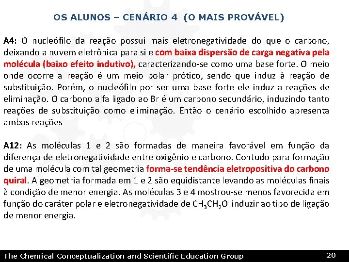 OS ALUNOS – CENÁRIO 4 (O MAIS PROVÁVEL) A 4: O nucleófilo da reação