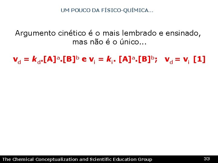 UM POUCO DA FÍSICO-QUÍMICA… Argumento cinético é o mais lembrado e ensinado, mas não