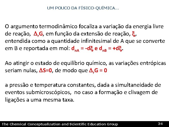 UM POUCO DA FÍSICO-QUÍMICA… O argumento termodinâmico focaliza a variação da energia livre de