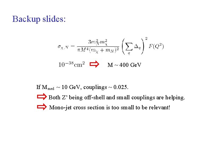 Backup slides: M ~ 400 Ge. V If M ~ 10 Ge. V, couplings