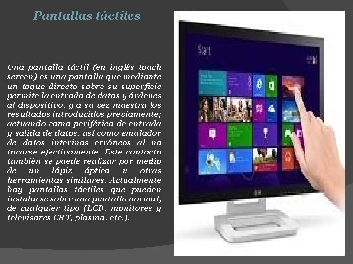 Pantallas táctiles Una pantalla táctil (en inglés touch screen) es una pantalla que mediante