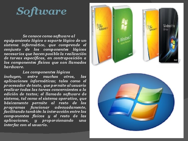 Software Se conoce como software al equipamiento lógico o soporte lógico de un sistema