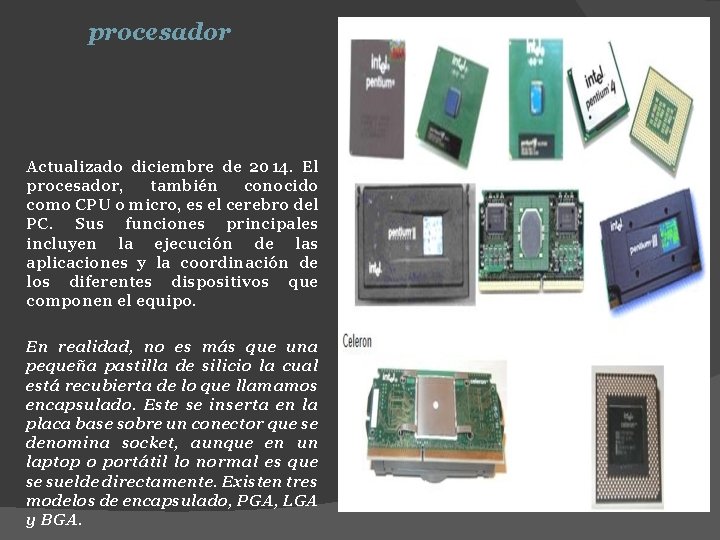 procesador Actualizado diciembre de 2014. El procesador, también conocido como CPU o micro, es