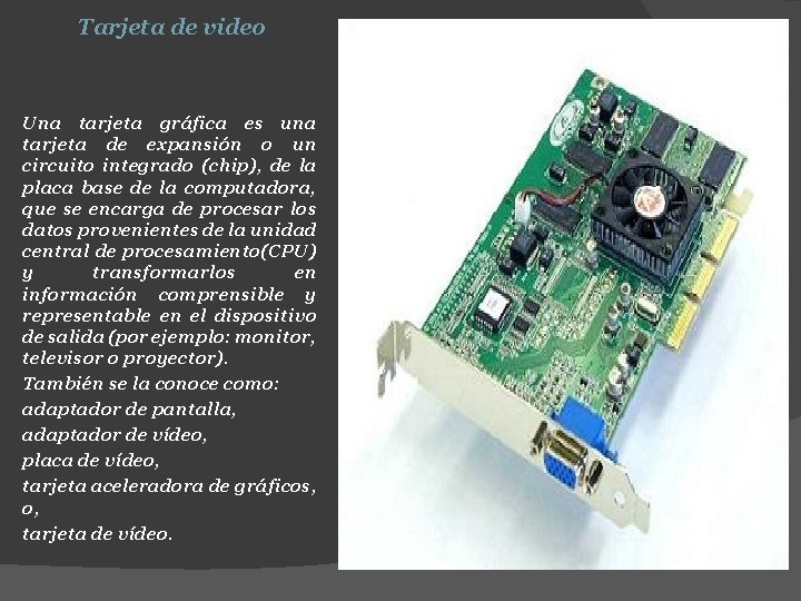 Tarjeta de video Una tarjeta gráfica es una tarjeta de expansión o un circuito