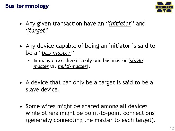 Bus terminology • Any given transaction have an “initiator” and “target” • Any device