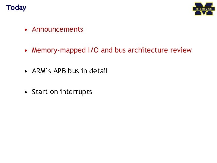 Today • Announcements • Memory-mapped I/O and bus architecture review • ARM’s APB bus