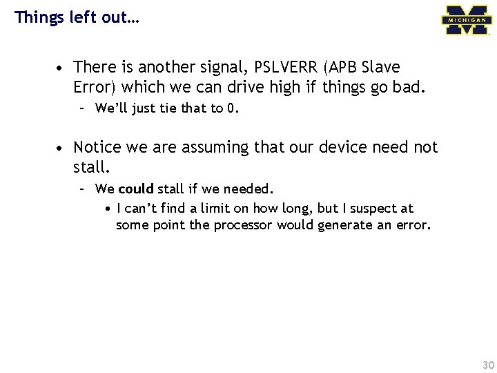 Things left out… • There is another signal, PSLVERR (APB Slave Error) which we