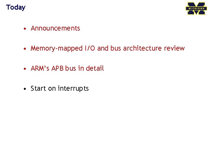 Today • Announcements • Memory-mapped I/O and bus architecture review • ARM’s APB bus