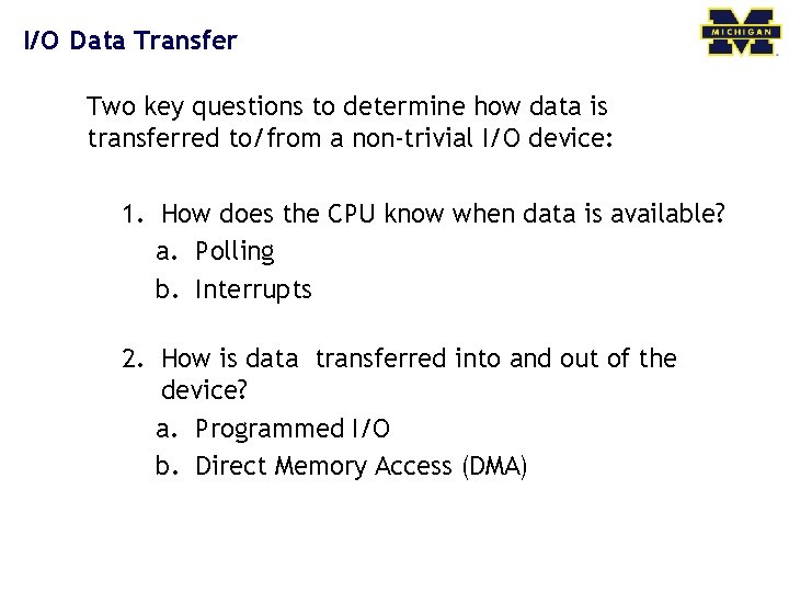 I/O Data Transfer Two key questions to determine how data is transferred to/from a