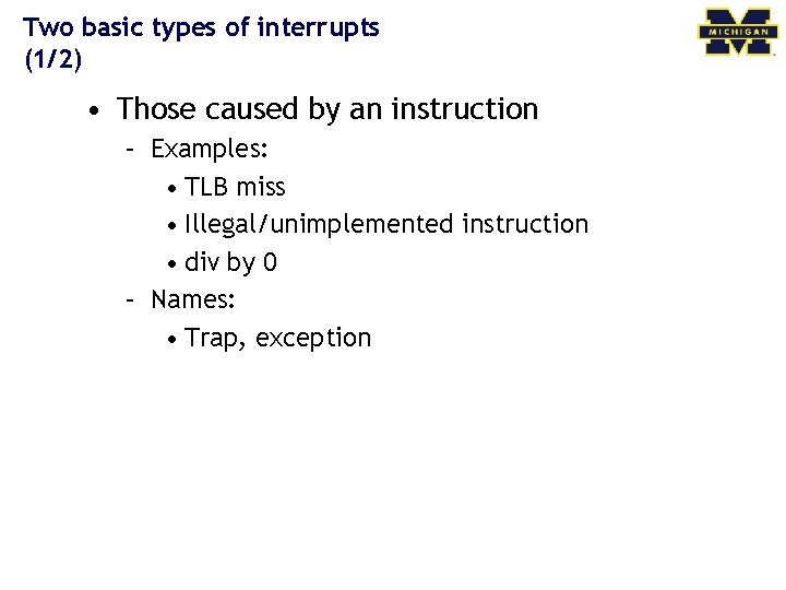 Two basic types of interrupts (1/2) • Those caused by an instruction – Examples: