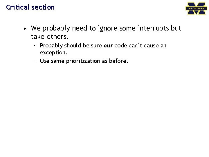 Critical section • We probably need to ignore some interrupts but take others. –