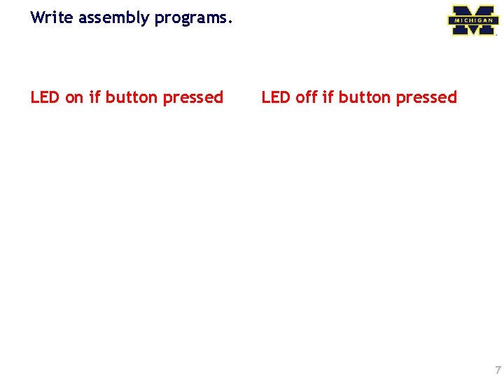 Write assembly programs. LED on if button pressed LED off if button pressed 7