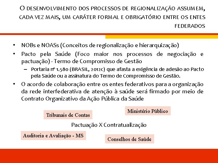 O DESENVOLVIMENTO DOS PROCESSOS DE REGIONALIZAÇÃO ASSUMEM, CADA VEZ MAIS, UM CARÁTER FORMAL E