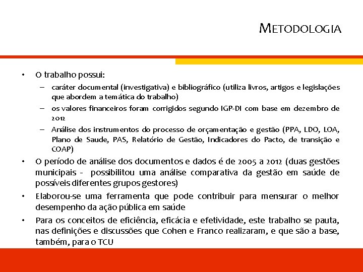 METODOLOGIA • O trabalho possui: – caráter documental (investigativa) e bibliográfico (utiliza livros, artigos