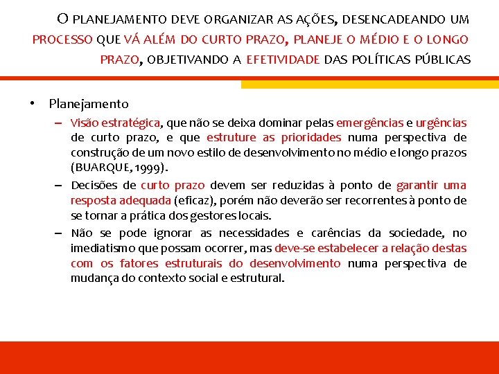 O PLANEJAMENTO DEVE ORGANIZAR AS AÇÕES, DESENCADEANDO UM PROCESSO QUE VÁ ALÉM DO CURTO