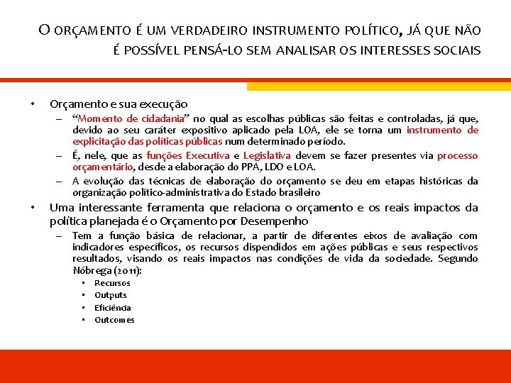 O ORÇAMENTO É UM VERDADEIRO INSTRUMENTO POLÍTICO, JÁ QUE NÃO É POSSÍVEL PENSÁ-LO SEM