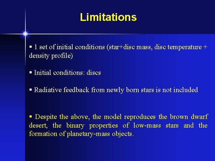 Limitations § 1 set of initial conditions (star+disc mass, disc temperature + density profile)