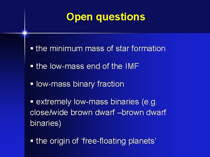 Open questions § the minimum mass of star formation § the low-mass end of