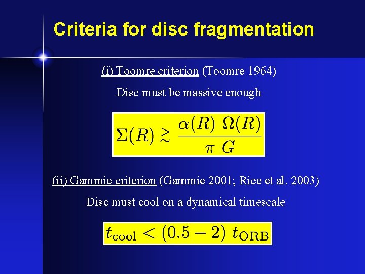 Criteria for disc fragmentation (i) Toomre criterion (Toomre 1964) Disc must be massive enough