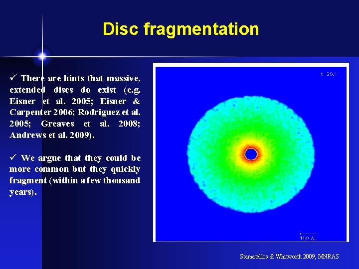 Disc fragmentation ü There are hints that massive, extended discs do exist (e. g.