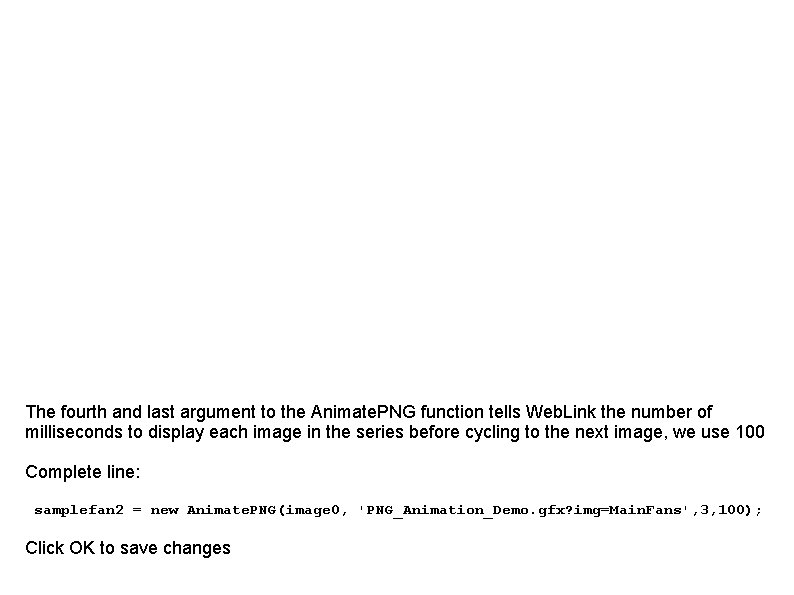 The fourth and last argument to the Animate. PNG function tells Web. Link the
