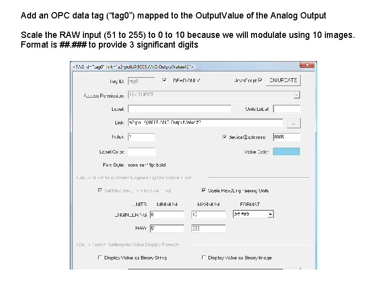 Add an OPC data tag (“tag 0”) mapped to the Output. Value of the