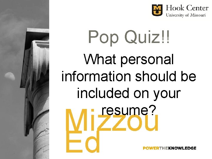 Pop Quiz!! What personal information should be included on your resume? Mizzou Ed 